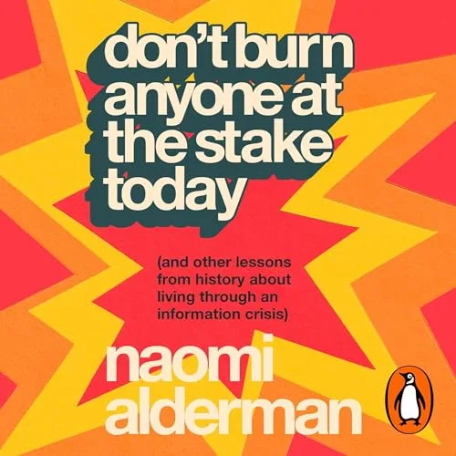 Don’t Burn Anyone at the Stake Today By Naomi Alderman